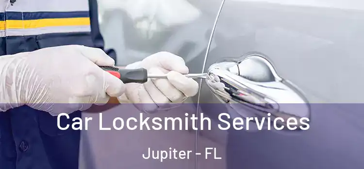 Car Locksmith Services Jupiter - FL