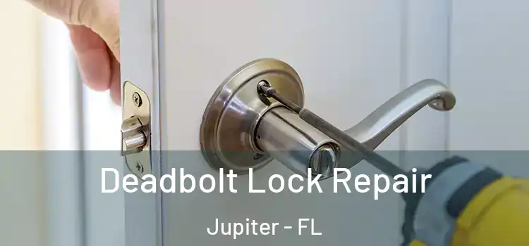  Deadbolt Lock Repair Jupiter - FL