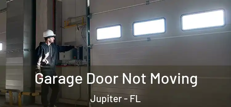  Garage Door Not Moving Jupiter - FL