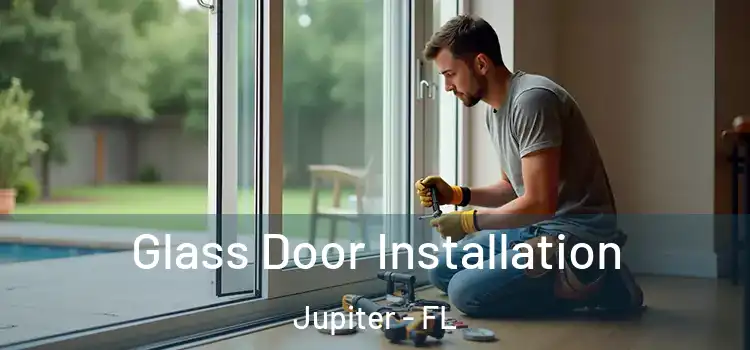  Glass Door Installation Jupiter - FL