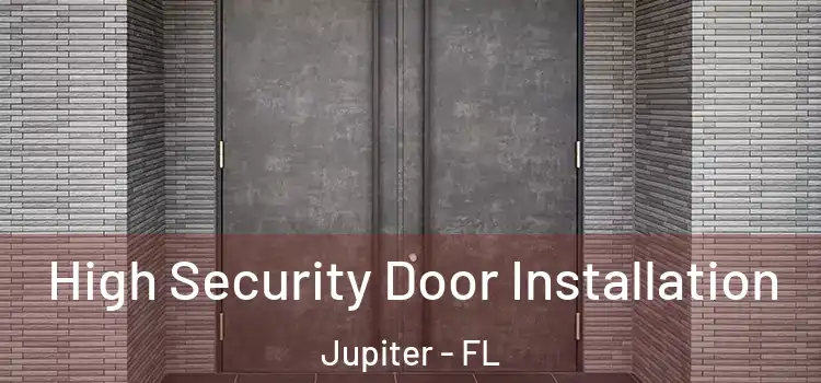  High Security Door Installation Jupiter - FL
