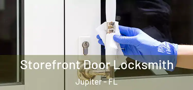 Storefront Door Locksmith Jupiter - FL